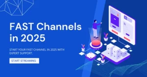 FAST Channels in 2025: How to Launch Your Own Ad-Supported OTT Platform